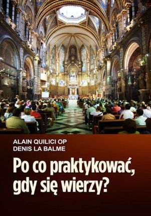 Po co praktykować, gdy się wierzya - Alain Quilici, Denis la Balme (E-book)