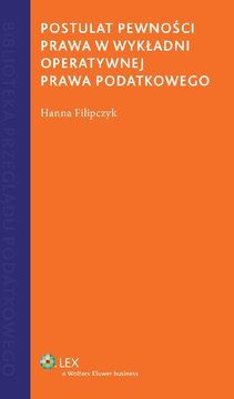 Postulat pewności prawa w wykładni operatywnej prawa podatkowego - Hanna Filipczyk (E-book)
