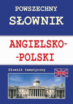 Powszechny słownik angielsko-polski. Słownik tematyczny - Justyna Nojszewska, Anna Strzeszewska (E-book)