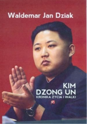 Kim Dzong Un. Kronika życia i walki
