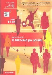 O biznesie po polsku. Wprowadzenie do języka biznesu. Podręcznik do nauki języka polskiego (B1, B2)