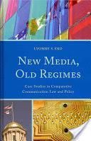 New Media, Old Regimes: Case Studies in Comparative Communication Law and Policy