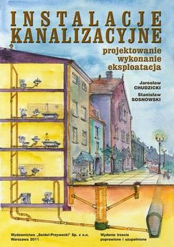 Instalacje kanalizacyjne. Projektowanie, wykonanie, eksploatacja. Wydanie trzecie - Jarosław Chudzicki, Stanisław Sosnowski (E-book)