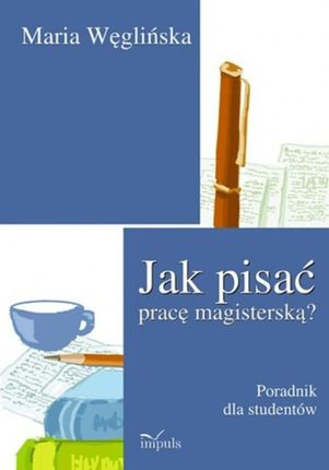 Jak pisać pracę magisterską - Maria Węglińska (E-book)