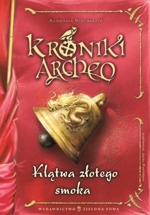Kroniki Archeo. Klątwa złotego Smoka - Agnieszka Stelmaszyk (E-book)