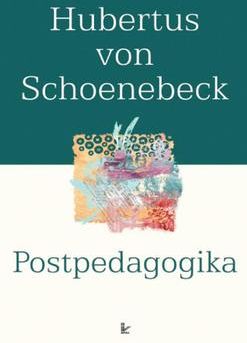 Postpedagogika. Od antypedagogiki do Amication - Hubertus von Schoenebeck