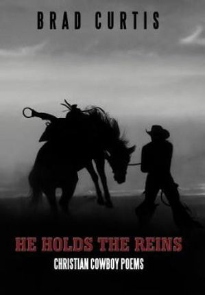 He Holds the Reins: Christian Cowboy Poems