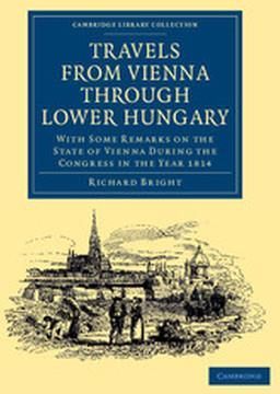 Travels from Vienna Through Lower Hungary: With Some Remarks on the State of Vienna During the Congress in the Year 1814