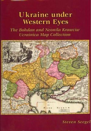 Ukraine Under Western Eyes: The Bohdan and Neonila Krawciw Ucrainica Map Collection
