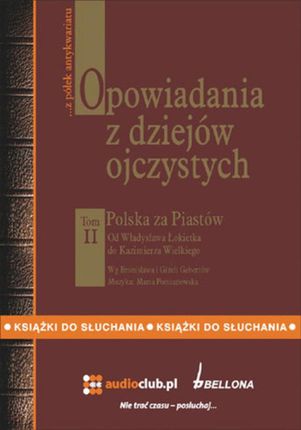 Opowiadania z dziejów ojczystych tom II. Polska za Piastów. Od Władysława Łokietka do Kazimierza Wielkiego (Audiobook)