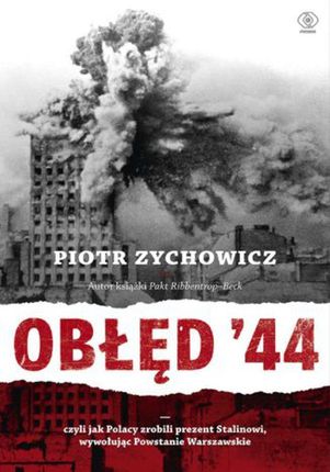 Obłęd  44. Czyli jak Polacy zrobili prezent Stalinowi, wywołując Powstanie Warszawskie (E-book)