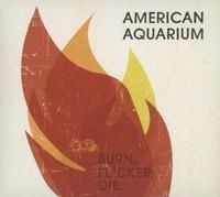 American Aquarium - Burn. Flicker. Die (CD)