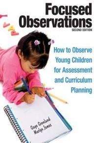 Focused Observations: How to Observe Young Children for Assessment and Curriculum Planning [With 2 CD-ROMs]