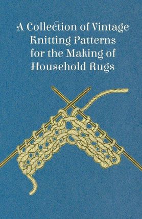 A Collection of Vintage Knitting Patterns for the Making of Household Rugs