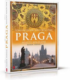 PRAGA. Miasto magiczne. Spacerownik historyczny