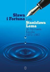 Sława i fortuna. Listy Stanisława Lema do Michaela Kandla 1972-1987