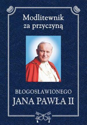Modlitewnik za przyczyną błogosławionego Jana Pawła II - ks. Henryk Romanik (E-book)