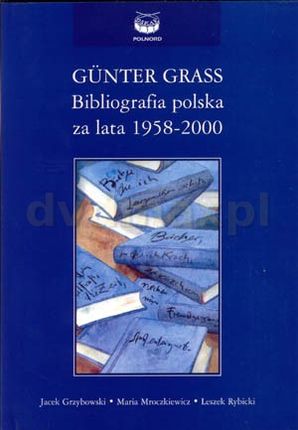 Gunter Grass Bibliografia Polska - Grzybowski J.