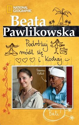 Podróżuj módl się i kochaj. Bali - Beata Pawlikowska