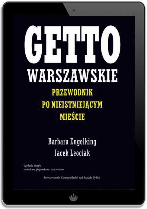 Getto warszawskie. Przewodnik po nieistniejącym mieście - Prof. Barbara Engelking, Prof. Jacek Leociak