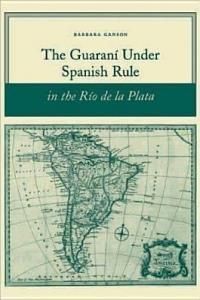 The Guarani Under Spanish Rule in the Rio de La Plata