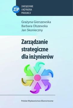 zarządzanie strategiczne dla inżynierów - Grażyna Gierszewska, Barbara Olszewska, Jan Skonieczny (E-book)
