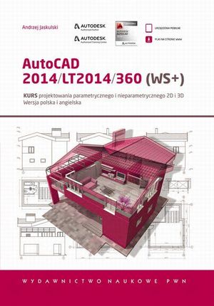 AutoCAD 2014/LT2014/360 (WS+). Kurs projektowania parametrycznego i nieparametrycznego 2D i 3D. Wersja polska i angielska.