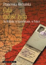Zdjęcie Cała radość życia. Na Wołyniu, w Kazachstanie, w Polsce (E-book) - Działoszyn
