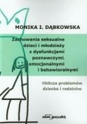 zachowania seksualne dzieci i młodzieży z dysfunkcjami poznawczymi, emocjonalnymi i behawioralnymi - Dąbkowska Monika I