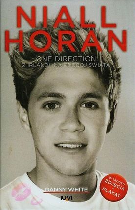 Niall Horan. One Direction. Z Irlandii na podbój świata