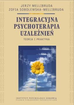Integracyjna psychoterapia uzależnień. Teoria i praktyka - Jerzy Mellibruda, Zofia Sobolewska-Mellibruda (E-book)