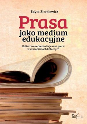Prasa jako medium edukacyjne - Edyta zierkiewicz (E-book)