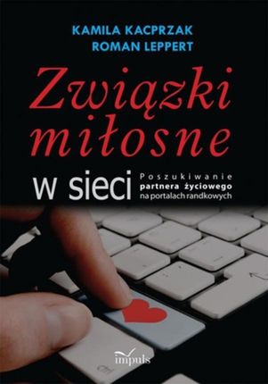 związki miłosne w sieci - Roman Leppert, Kamila Kacprzak (E-book)