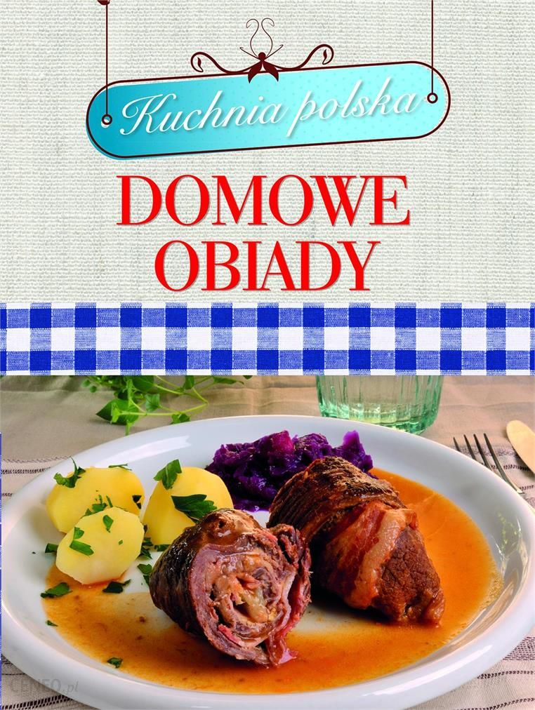 Kuchnia Polska Domowe Obiady Ceny I Opinie Ceneo Pl