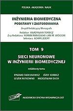 Zdjęcie Inżynieria biomedyczna Podstawy i zastosowania Tom 9 Sieci neuronowe w inżynierii biomedycznej - Tuliszków