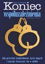Koniec współuzależnienia. Jak przestać kontrolować życie innych i zacząć troszczyć się o siebie