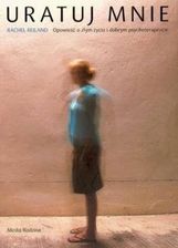 Zdjęcie Uratuj mnie. Opowieść o złym życiu i dobrym psychoterapeucie - Olecko