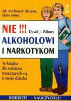 Nie alkoholowi i narkotykom. To książka dla rodziców troszczących się o swoje dziecko