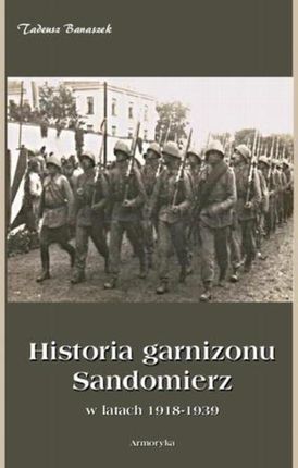 Historia garnizonu Sandomierz w latach 1918-1939 (E-book)