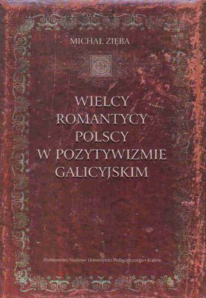 Wielcy romantycy polscy w pozytywizmie galicyjskim