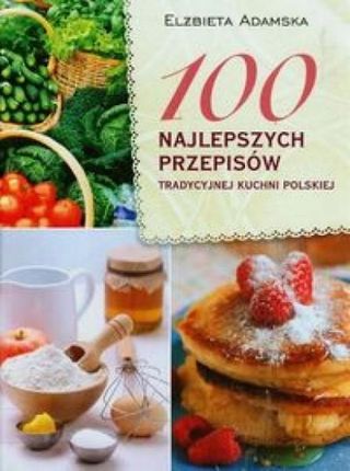100 najlepszych przepisów tradycyjnej kuchni polskiej