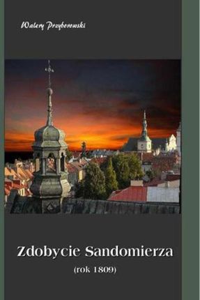 zdobycie Sandomierza Rok 1809 (E-book)