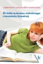 Źródła sukcesu szkolnego młodzieży licealnej (E-book)