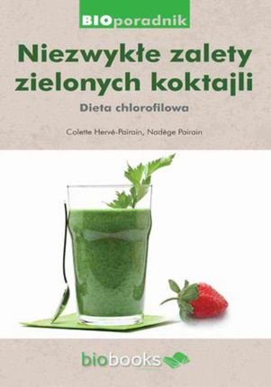 Niezwykłe zalety zielonych koktajli. Dieta chlorofilowa (E-book)