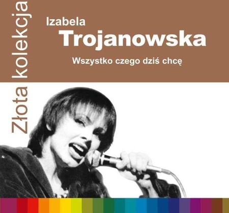 Izabela Trojanowska - Wszystko czego dziś chcę