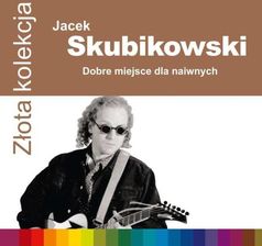 Zdjęcie Jacek Skubikowski - Dobre miejsce dla naiwnych (CD) - Głubczyce