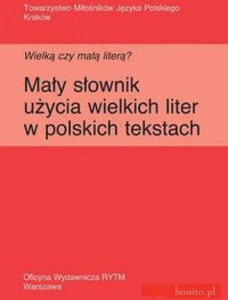 Wielką czy małą literą? Mały słownik użycia wielkich liter w polskich tekstach