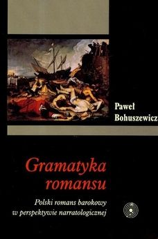 Gramatyka romansu. Polski romans barokowy w perspektywie narratologicznej (E-book)
