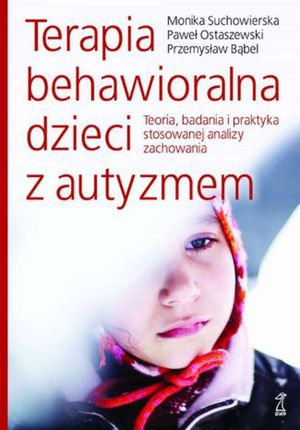 Terapia behawioralna dzieci z autyzmem. Teoria, badania i praktyka stosowanej analizy zachowania (E-book)