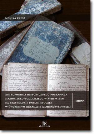 Antropominia historycznego pogranicza mazowiecko-podlaskiego w XVIII wieku na przykładzie para (E-book)